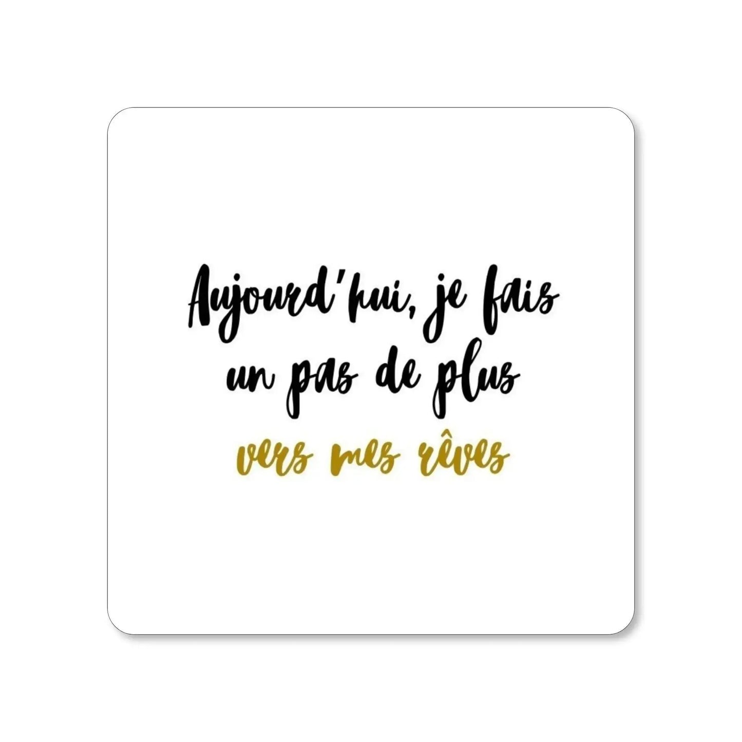Lot de 4 dessous de verre - Pensées inspirantes. Aujourd'hui, je fais un pas de plus vers mes rêves - Place des Images