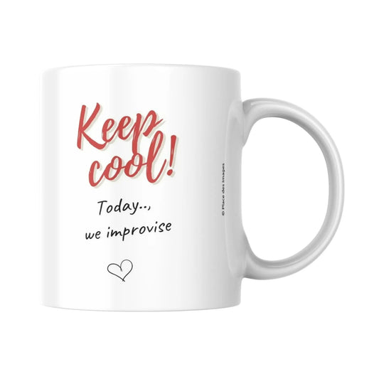 Mug / Tasse bilingue "Keep cool ! Today, we improvise - Place des Images