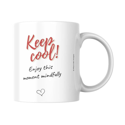 Mug / Tasse bilingue "Keep cool ! Enjoy this moment mindfully - Place des Images