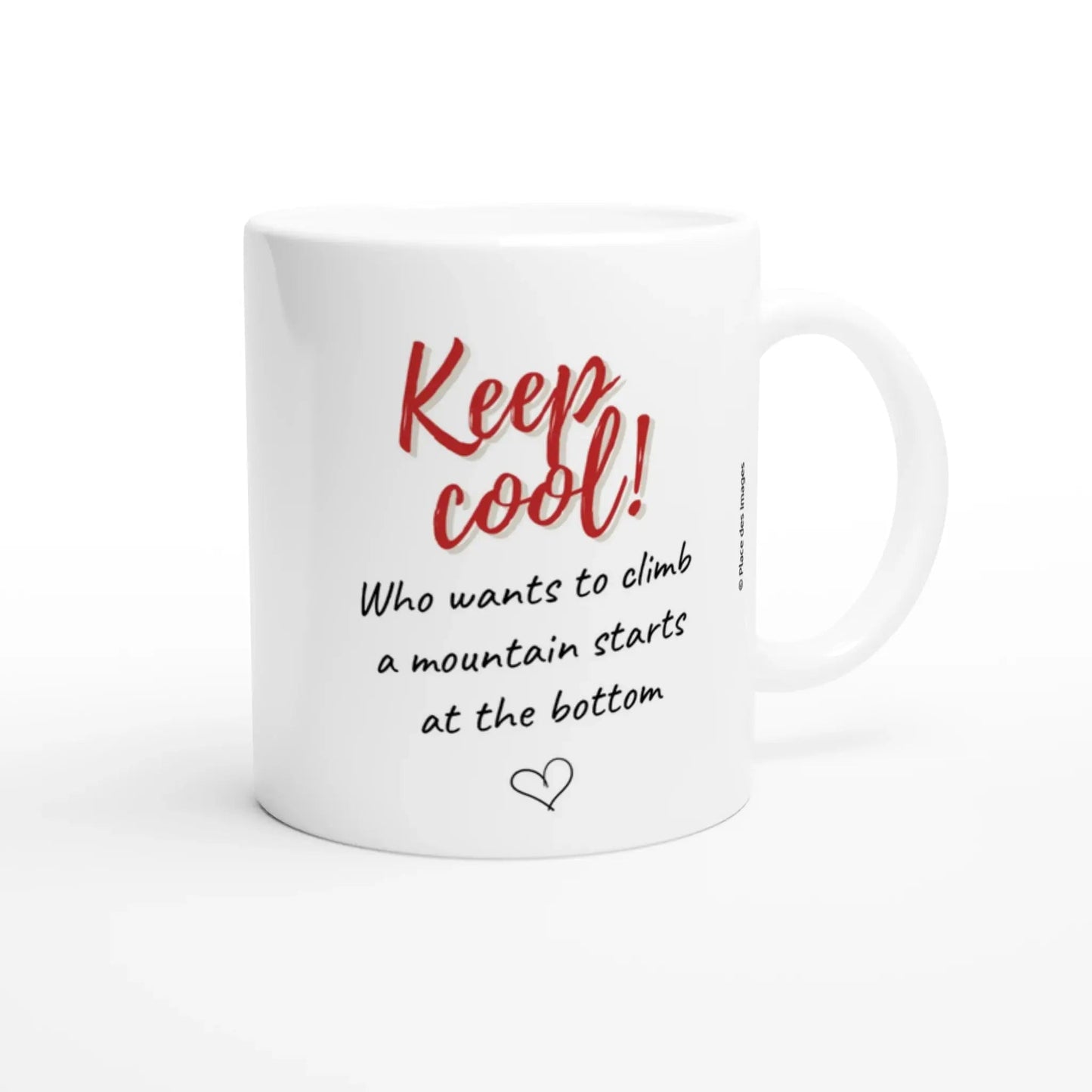 Mug / Tasse bilingue "Keep cool ! Qui veut gravir une montagne commence par le bas (vue citation en anglais) - Place des Images