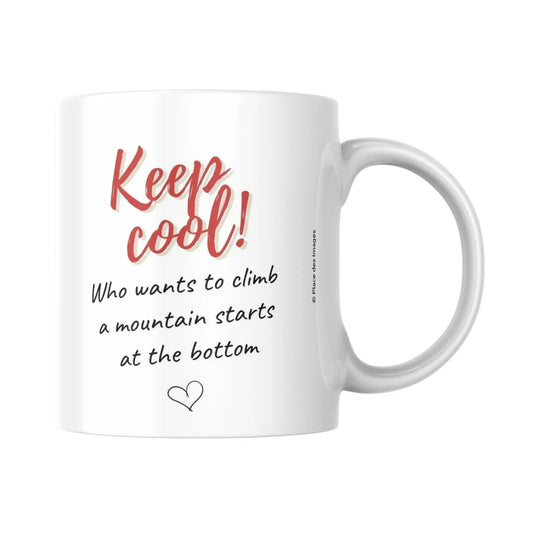 Mug / Tasse bilingue "Keep cool ! Who wants to climb a mountain starts at the bottom - Place des Images