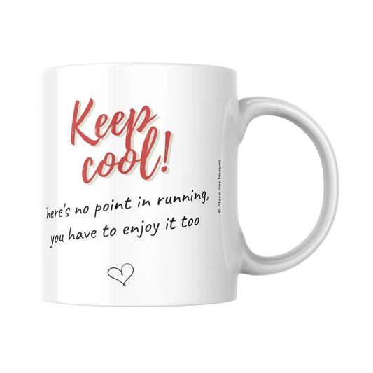 Mug / Tasse bilingue "Keep cool ! There's no point in running, you have to enjoy it too - Place des Images