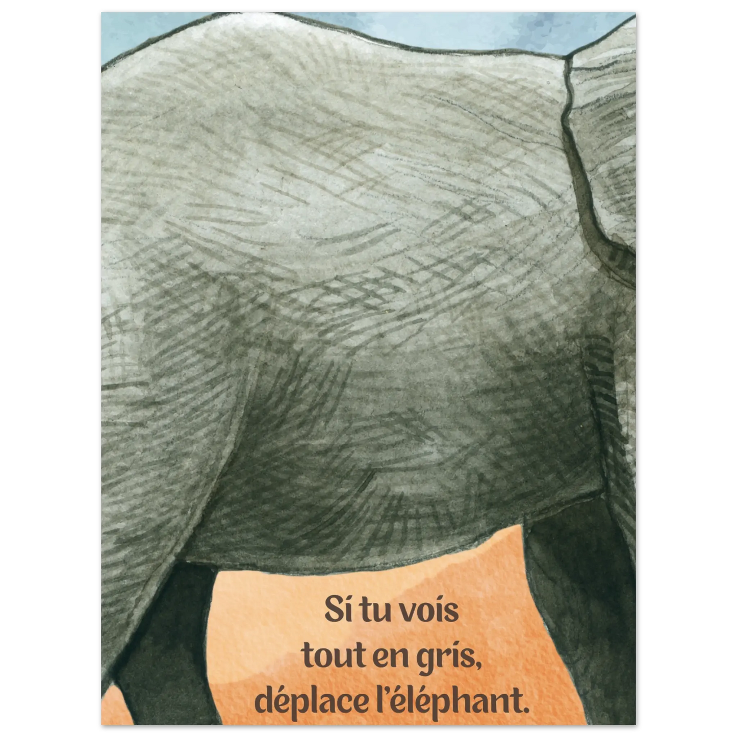 Affiche Proverbe indien : Si tu vois tout en gris, déplace l'éléphant