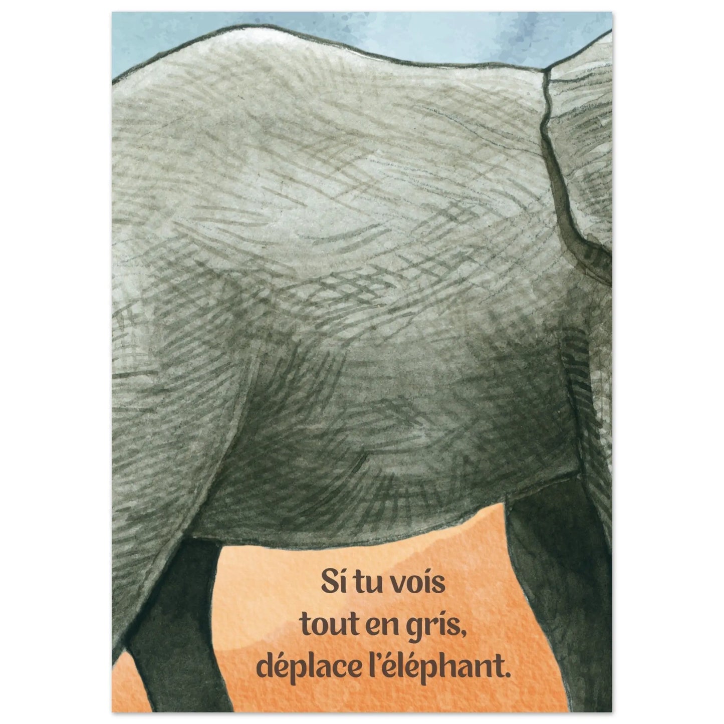 Affiche Proverbe indien : Si tu vois tout en gris, déplace l'éléphant