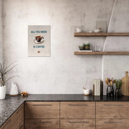 Affiche "All you need is coffee"