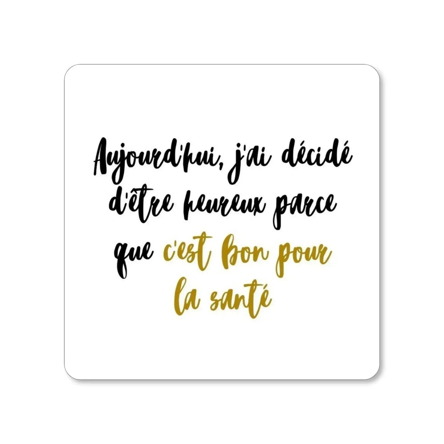 Lot de 4 dessous de verre - Pensées inspirantes. Aujourd'hui, j'ai décidé d'être heureux parce que c'est bon pour la santé - Place des Images
