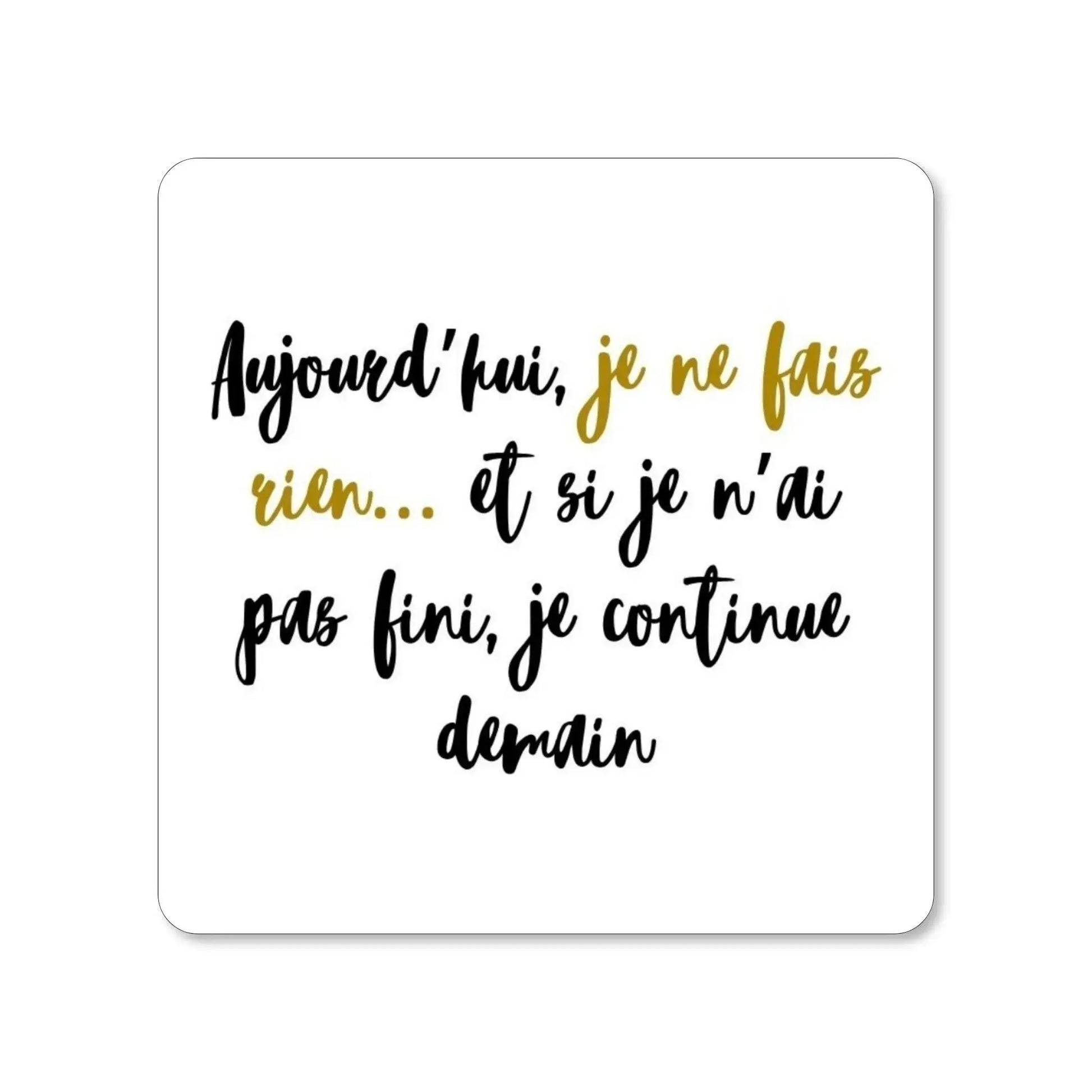 Lot de 4 dessous de verre - Pensées inspirantes. Aujourd'hui, je ne fais rien... et si je n'ai pas fini, je continue demain - Place des Images