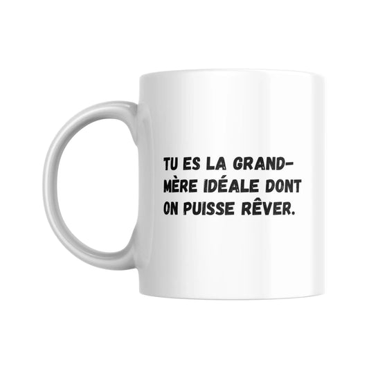Tasse pour fêter grand-mère - Tu es la grand-mère idéale dont on puisse rêver - Place des Images